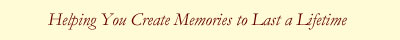 Creating Memories to Last a Lifetime